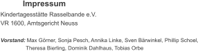 Impressum Kindertagesst�tte Rasselbande e.V. VR 1600, Amtsgericht Neuss  Vorstand: Max G�rner, Sonja Pesch, Annika Linke, Sven B�rwinkel, Phillip Schoel,                  Theresa Bierling, Dominik Dahlhaus, Tobias Orbe